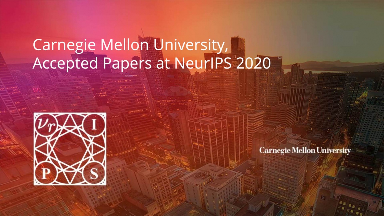 Carnegie Mellon University at NeurIPS 2020
