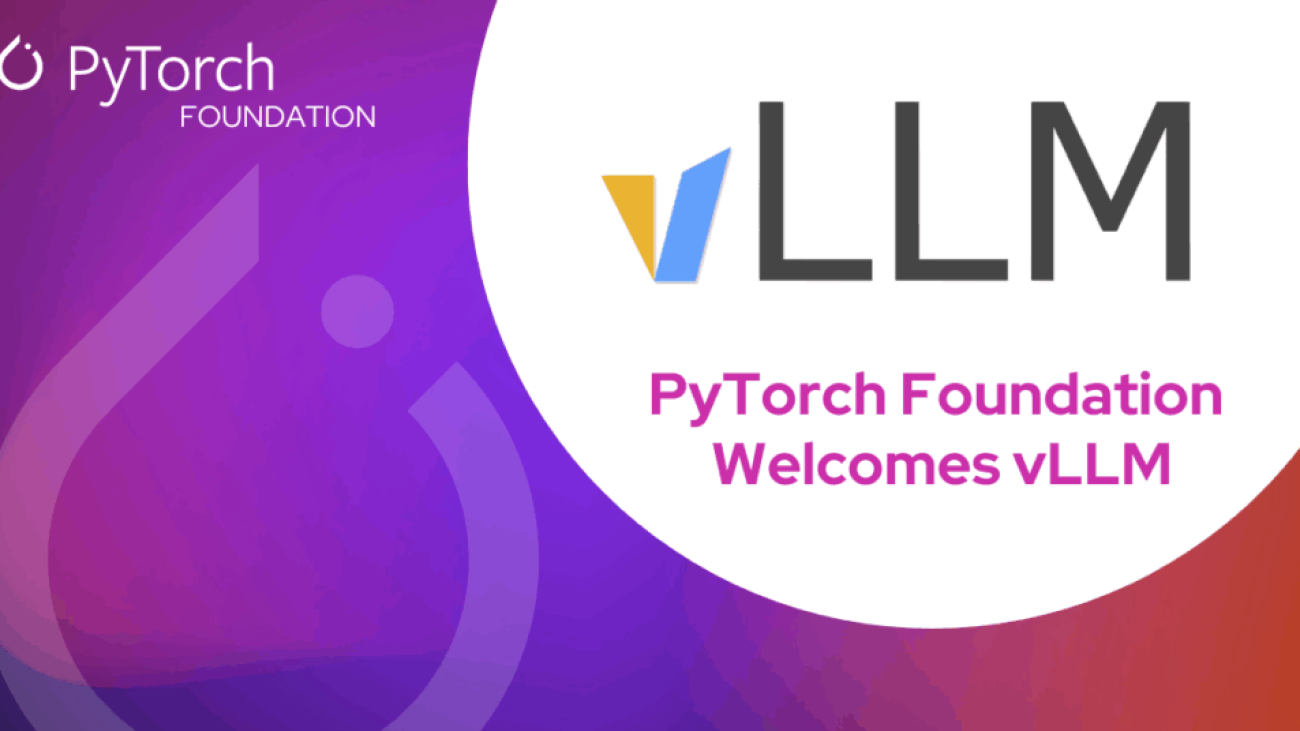 PyTorch Foundation Welcomes vLLM as a Hosted Project